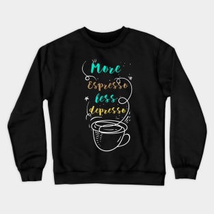 More Espresso Less Depresso Crewneck Sweatshirt